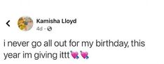 a tweet that reads, i never go all out for my birthday this year im giving it