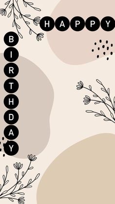 the words happy birthday written in black and white on a beige background with leaves, branches and dots