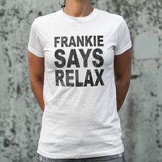 Frankie Says Relax Women's T-Shirt | 80's Music Unforgettable Quotes, Gray Granite, Girls Tees, Shirt Online, Short Sleeve Tee, Top Shirt, Shirt Designs, Womens Shirts