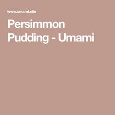 the words persimmon puding - umamii are in white on a brown background