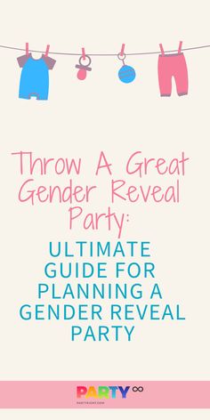 the ultimate guide for planning a gender reveal party with clothes hanging on a line and text that reads, throw a great gender reveal party