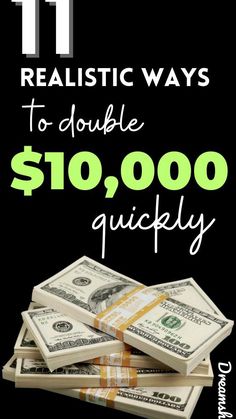 stacks of money with the words 11 realistic ways to double $ 10, 000 quickly