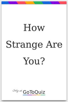 the text how strange are you? on a white background with multicolored stripes