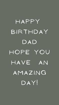 a birthday card with the words happy birthday dad, hope you have an amazing day