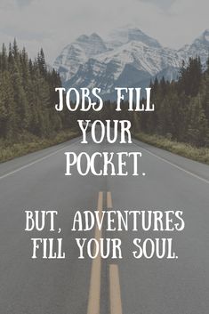 an empty road with the words jobs fill your pocket but adventures fill your soul