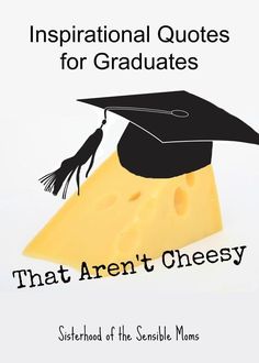 a graduation cap on top of cheese with the words, inspirational quotes for graduates that aren't cheesy