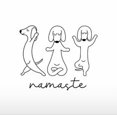 three dogs are sitting on their hind legs and the words namaste written in black ink