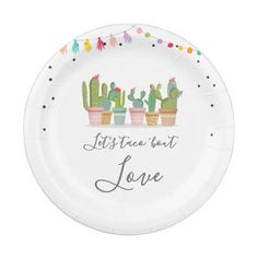 a paper plate that says let's have fun love with cactuses on it