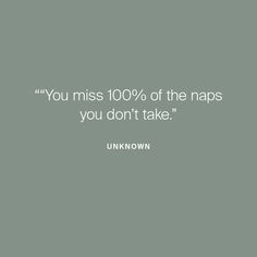 the quote you miss 100 % of the naps you don't take unknown