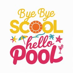 the words bye bye cool hello pool are painted in pink, yellow and orange on a white background