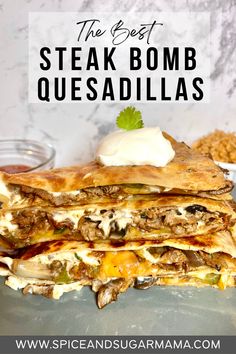 the best steak bomb quesadillas with sour cream on top is an easy and delicious recipe