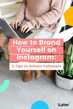 a woman sitting on a chair with her laptop and text overlay that reads how to brand yourself on instagram 5 tips to attract followers