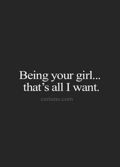 the words being your girl that's all i want