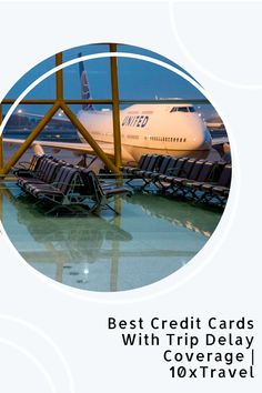 an airplane sitting on the tarmac with chairs around it and text that reads best credit cards with trip delay coverage 10x travel