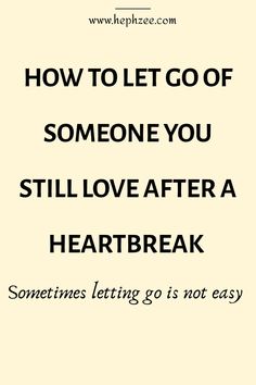 an image of someones love after a heart break with the words, how to let go