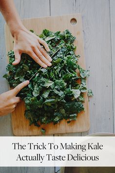 the trick to making kale actually taste delicious