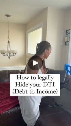 a woman standing in front of a couch with the words how to legally hide your dft debt to income