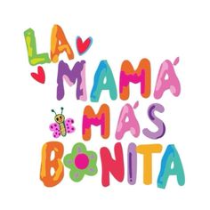 the words la mama mas bonita written in colorful letters