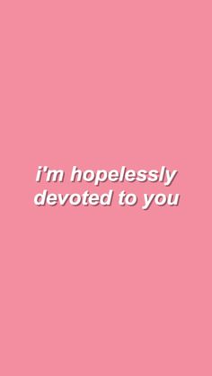 a pink background with the words i'm hopefully devoted to you