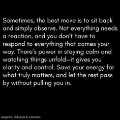 Sometimes the best move is to sit back and simply observe... 2am Thoughts, Into The Woods Quotes, Old Souls, Stay Calm, Old Soul, Moving On, Sit Back, Coping Skills, Save Yourself