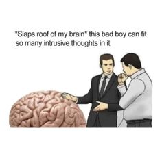 two men standing next to each other in front of a brain with the caption slaps root of my brain this bad boy can fit so many intrusivee