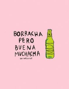 a bottle with the words borracha pero buenna munchha on it