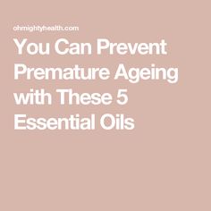 You Can Prevent Premature Ageing with These 5 Essential Oils Essential Oil Anti Aging, Anti Aging, Essential Oils, How To Apply, Canning