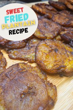 sweet fried plantain on a cutting board with the words, sweet fried plantain recipe