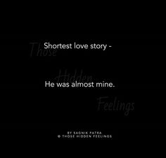 a black background with the words shortest love story - he was almost mine