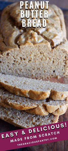 a loaf of peanut butter bread on top of a wooden cutting board with the words easy and delicious made from scratch