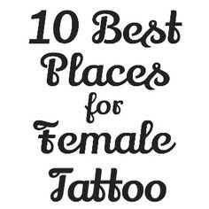 the words 10 best places for female tattoo in black ink on a white paper background