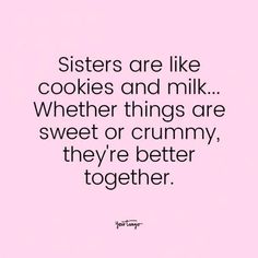 a pink background with the words sisters are like cookies and milk whether things are sweet or crummy, they're better together