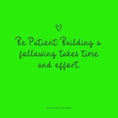 a green background with the words be patient building a following takes time and effort