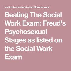 beating the social work exam freud's psychoseual stages as listed on the social work exam