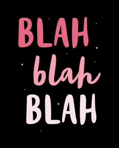 the words blah blah are in pink and white on a black background