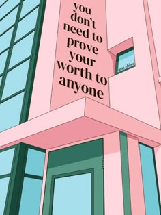 a pink building with the words you don't need to prove your worth to anyone