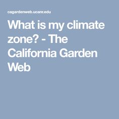 what is my climate zone? the california garden web