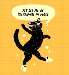 a black cat with a speech bubble saying, plis let me be deluvial in peace