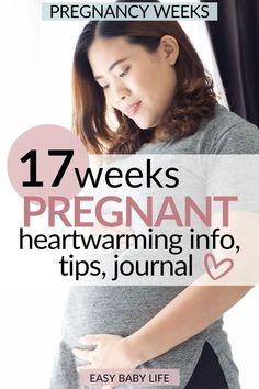 the pregnant woman is holding her stomach with text overlay that reads 17 weeks pregnant, heartwarming info, tips, journal easy baby life