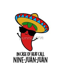 a chili wearing a sombrero and sunglasses with the words incase of heat call nine - juan - juan