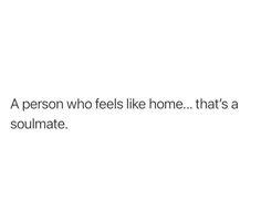 a person who feels like home that's a soulmate text on a white background