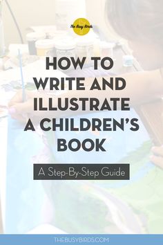 a child is painting with the title how to write and illustrate a children's book