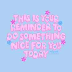 this is your reminder to do something nice for you today on blue background with pink flowers and hearts