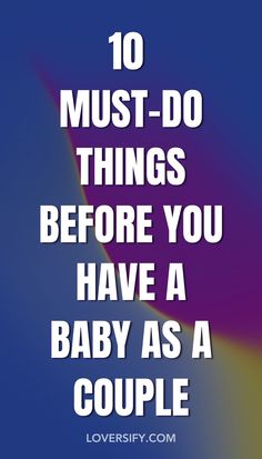 the words 10 must do things before you have a baby as a couple