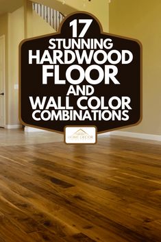 the words 17 stunning hardwood floor and wall color combinations