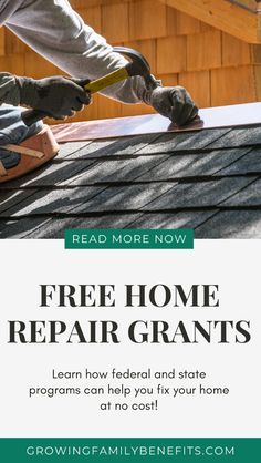 a man working on a roof with the text free home repair grants learn how federal and state programs can help you fix your home at no cost