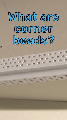 a close up of a white shelf with text over it that says, what are corner beads?