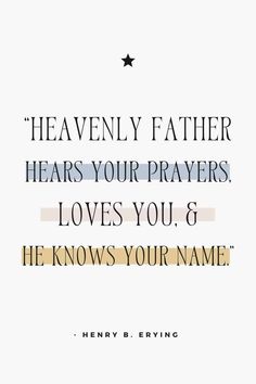 a quote that says, heavenly father hears your prayer loves you 8 he knows your name