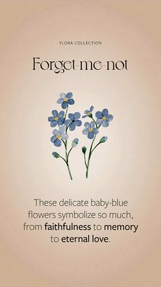 a blue flower on a beige background with the words forget me not, there delicate baby - blue flowers symbolize so much, from faithfulness to memory to eternal love