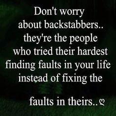 an image with the words don't worry about backstabberrs they're the people who tried their hardest finding falls in your life instead of fixing the faults